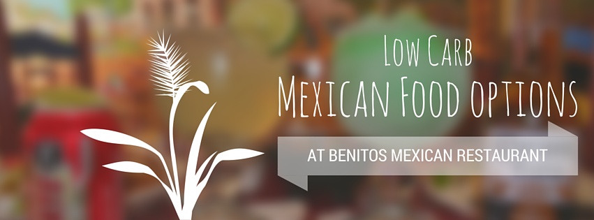 Low Carb options from Mexican Restaurant, Benitos